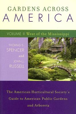 Gardens Across America, West of the Mississippi: The American Horticultural Society's Guide to American Public Gardens and Arboreta, Volume II by Russell, John J.