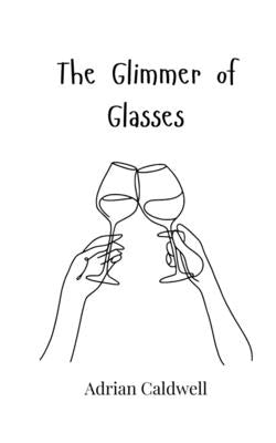 The Glimmer of Glasses by Caldwell, Adrian