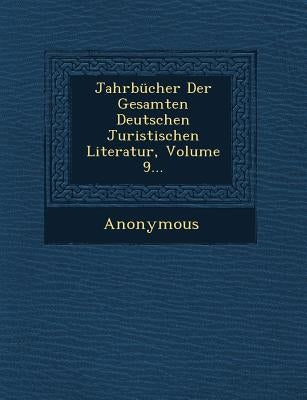Jahrbucher Der Gesamten Deutschen Juristischen Literatur, Volume 9... by Anonymous