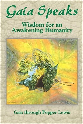 Gaia Speaks: Wisdom for an Awakening Humanity by Lewis, Pepper