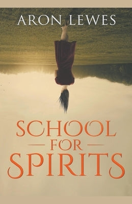 School for Spirits: A Dead Girl and a Samurai by Lewes, Aron