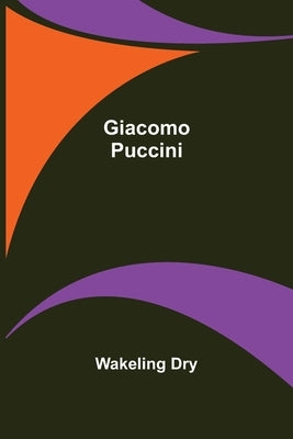 Giacomo Puccini by Dry, Wakeling