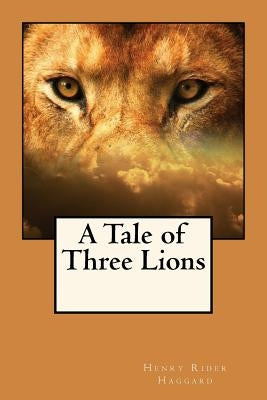 A Tale of Three Lions by Rider Haggard, Henry