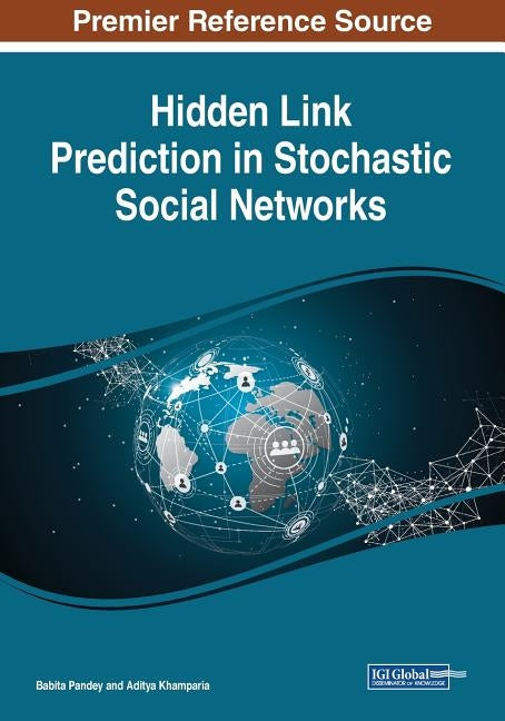 Hidden Link Prediction in Stochastic Social Networks by Pandey, Babita