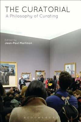 The Curatorial: A Philosophy of Curating by Martinon, Jean-Paul
