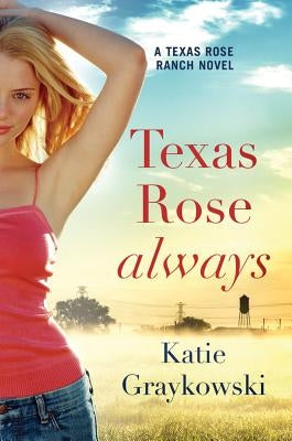 Texas Rose Always by Graykowski, Katie