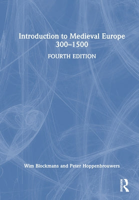 Introduction to Medieval Europe 300-1500 by Blockmans, Wim