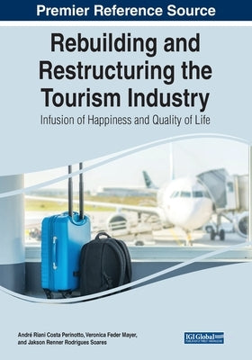 Rebuilding and Restructuring the Tourism Industry: Infusion of Happiness and Quality of Life by Perinotto, André Riani Costa