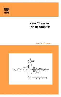 New Theories for Chemistry by Boeyens, Jan C. a.