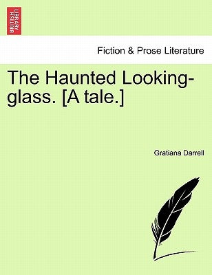 The Haunted Looking-Glass. [A Tale.] by Darrell, Gratiana