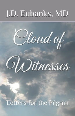 Cloud of Witnesses: Letters for the Pilgrim by Eubanks, Jason David