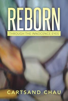 Reborn: Through the Innocence Eyes by Chau, Cartsand