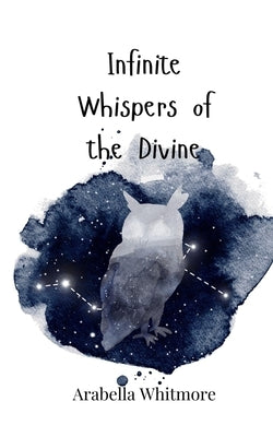 Infinite Whispers of the Divine by Whitmore, Arabella