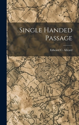 Single Handed Passage by Allcard, Edward C.