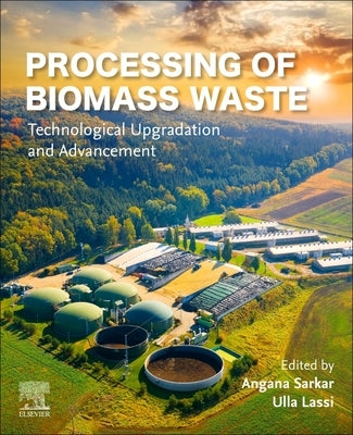 Processing of Biomass Waste: Technological Upgradation and Advancement by Sarkar, Angana