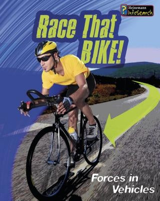 Race That Bike!: Forces in Vehicles by Royston, Angela