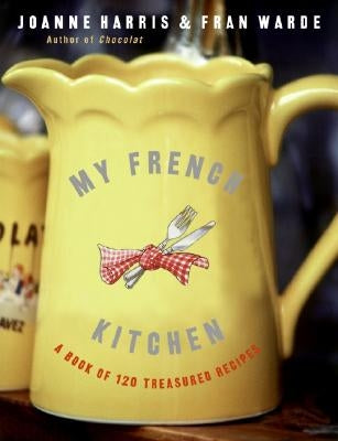 My French Kitchen: A Book of 120 Treasured Recipes by Harris, Joanne