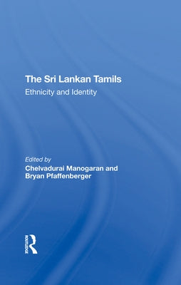The Sri Lankan Tamils: Ethnicity and Identity by Manogaran, Chelvadurai