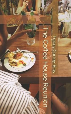 The Coffee House Reunion by Conley-Bray, Tracey