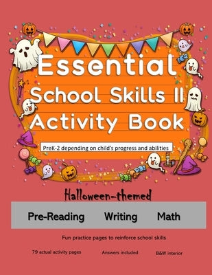 Essential School Skills II Activity Book: PreK-2, Halloween-themed workbook: Reading, Writing, Math by Goulet, L. S.