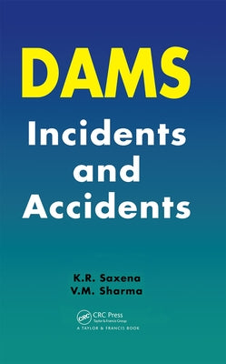 Dams: Incidents and Accidents by Saxena, K. R.