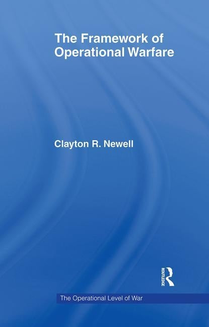 The Framework of Operational Warfare by Newell, Clayton
