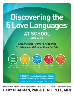 Discovering the 5 Love Languages at School (Grades 1-6): Lessons That Promote Academic Excellence and Connections for Life by Chapman, Gary