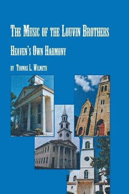 The Music of the Louvin Brothers Heaven's Own Harmony by Wilmeth, Thomas L.