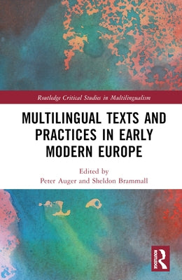 Multilingual Texts and Practices in Early Modern Europe by Auger, Peter