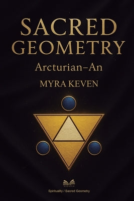 Sacred Geometry: Arcturian - An by Keven, Myra