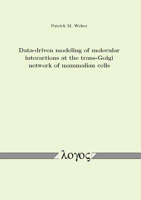 Data-Driven Modeling of Molecular Interactions at the Trans-Golgi Network of Mammalian Cells by Weber, Patrick