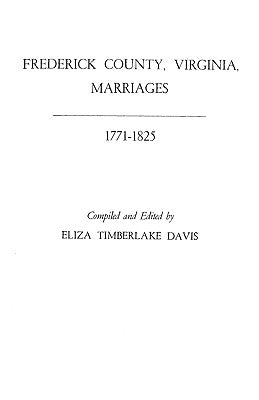 Frederick County, Virginia, Marriages, 1771-1825 by Davis, Eliza Timberlake