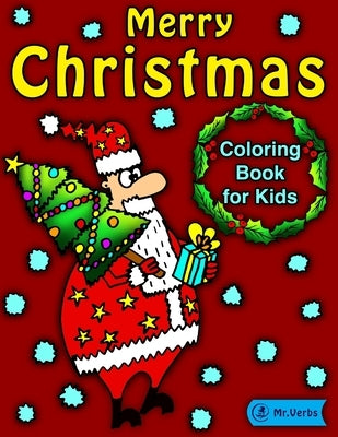 Merry Christmas Coloring Book for Kids!: Fun High Quality Coloring Book for Kids with Christmas Holiday Theme: Santa Claus, Reindeer, Christmas Trees, by Verbs