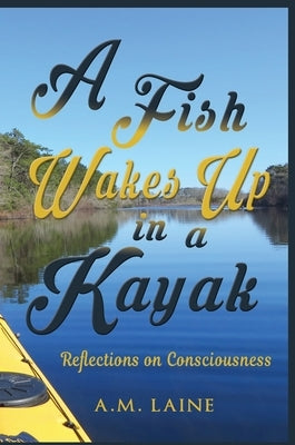 A Fish Wakes Up in a Kayak by Laine, A. M.