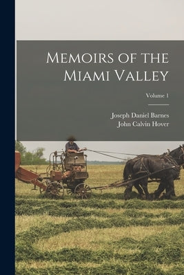 Memoirs of the Miami Valley; Volume 1 by Hover, John Calvin
