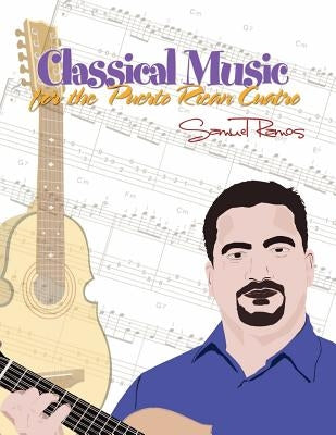 Classical Music for the Puerto Rican Cuatro: Samuel Ramos by Ramos, Samuel