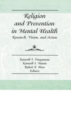 Religion and Prevention in Mental Health: Research, Vision, and Action by Hess, Robert E.