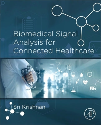 Biomedical Signal Analysis for Connected Healthcare by Krishnan, Sridhar