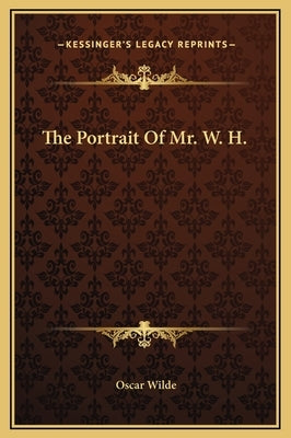 The Portrait Of Mr. W. H. by Wilde, Oscar