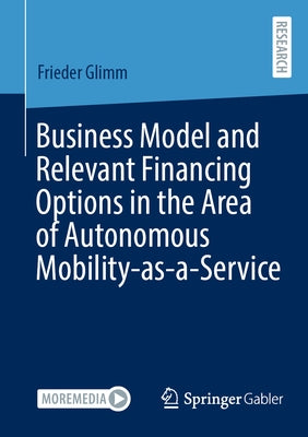 Business Model and Relevant Financing Options in the Area of Autonomous Mobility-As-A-Service by Glimm, Frieder