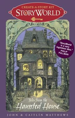 Storyworld Create-A-Story Kit: Tales from the Haunted House [With 28 Cards] by Matthews, John And Caitlin