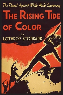 The Rising Tide Of Color Against White World Supremacy by Stoddard, Lothrop