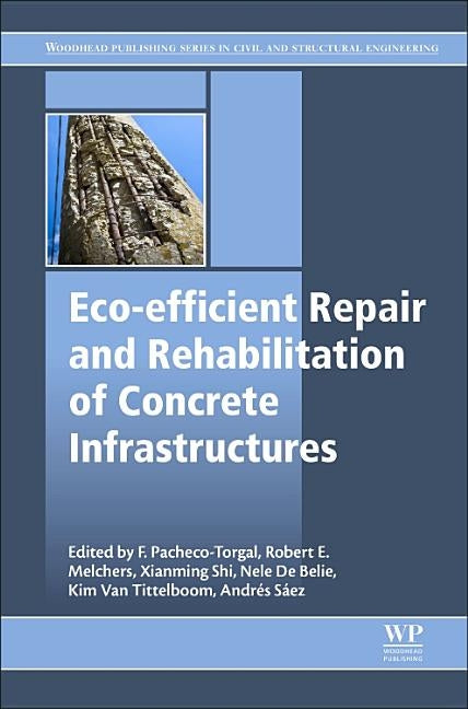 Eco-Efficient Repair and Rehabilitation of Concrete Infrastructures by Pacheco-Torgal, Fernando