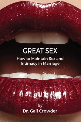 Great Sex: How To Maintain Sex and Intimacy In Your Marriage by Crowder, Gail