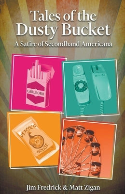 Tales of the Dusty Bucket: A Satire of Secondhand Americana by Fredrick, Jim