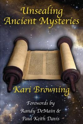 Unsealing Ancient Mysteries by Browning, Kari