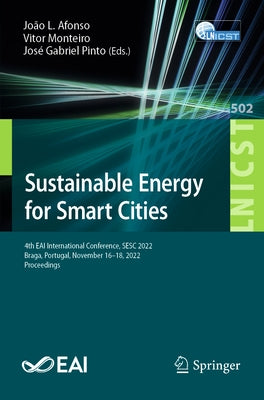 Sustainable Energy for Smart Cities: 4th Eai International Conference, Sesc 2022, Braga, Portugal, November 16-18, 2022, Proceedings by Afonso, João L.