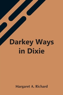 Darkey Ways In Dixie by A. Richard, Margaret