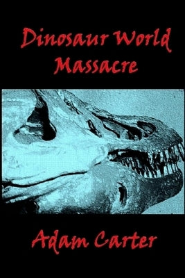 Dinosaur World Massacre by Carter, Adam
