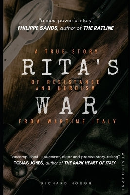 Rita's War: From wartime Italy a true story of resistance and heroism by Hough, Richard